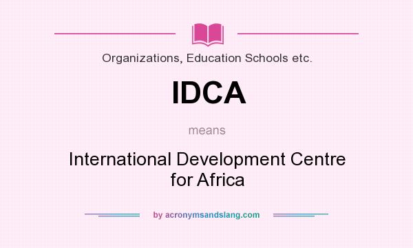What does IDCA mean? It stands for International Development Centre for Africa