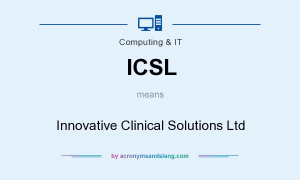 What does ICSL mean? It stands for Innovative Clinical Solutions Ltd