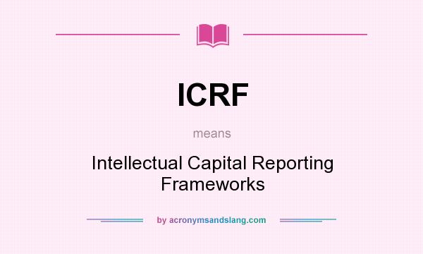 What does ICRF mean? It stands for Intellectual Capital Reporting Frameworks