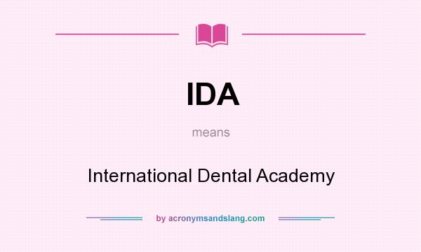 What does IDA mean? It stands for International Dental Academy