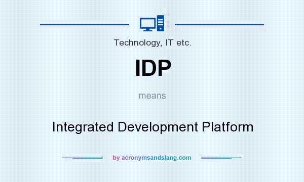 What does IDP mean? It stands for Integrated Development Platform