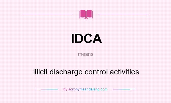 What does IDCA mean? It stands for illicit discharge control activities