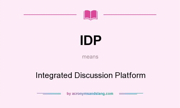 What does IDP mean? It stands for Integrated Discussion Platform