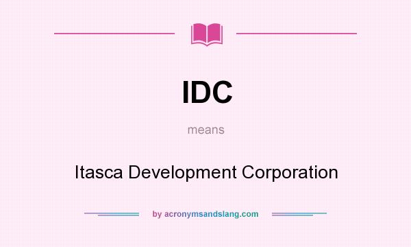 What does IDC mean? It stands for Itasca Development Corporation