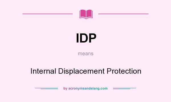 What does IDP mean? It stands for Internal Displacement Protection