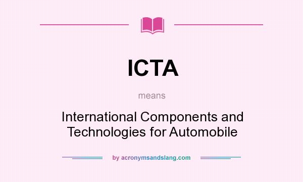 What does ICTA mean? It stands for International Components and Technologies for Automobile