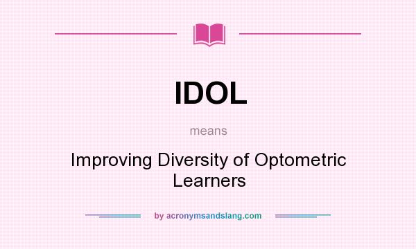 What does IDOL mean? It stands for Improving Diversity of Optometric Learners