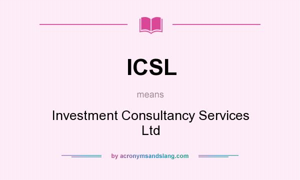 What does ICSL mean? It stands for Investment Consultancy Services Ltd