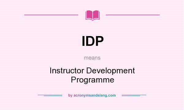 What does IDP mean? It stands for Instructor Development Programme