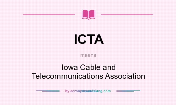 What does ICTA mean? It stands for Iowa Cable and Telecommunications Association