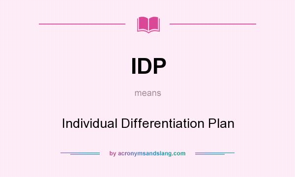 What does IDP mean? It stands for Individual Differentiation Plan