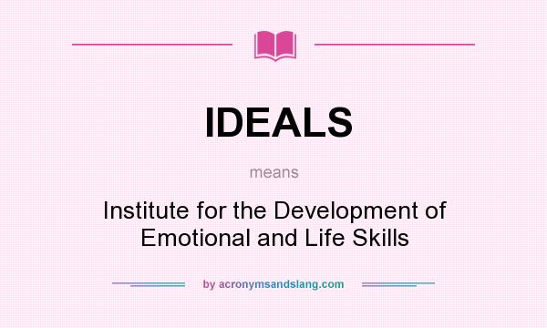 What does IDEALS mean? It stands for Institute for the Development of Emotional and Life Skills
