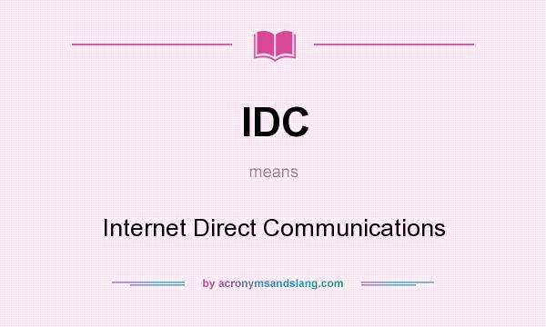 What does IDC mean? It stands for Internet Direct Communications