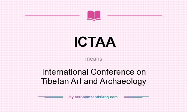 What does ICTAA mean? It stands for International Conference on Tibetan Art and Archaeology