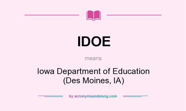 What does IDOE mean? It stands for Iowa Department of Education (Des Moines, IA)