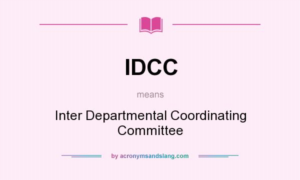 What does IDCC mean? It stands for Inter Departmental Coordinating Committee