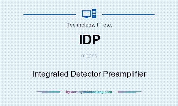 What does IDP mean? It stands for Integrated Detector Preamplifier