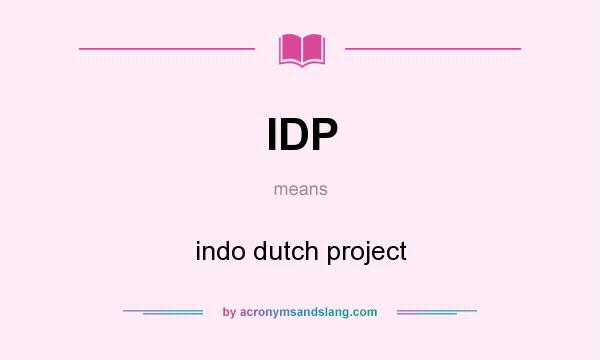 What does IDP mean? It stands for indo dutch project