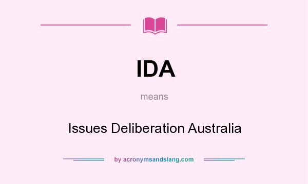 What does IDA mean? It stands for Issues Deliberation Australia
