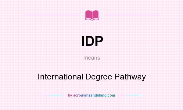 What does IDP mean? It stands for International Degree Pathway