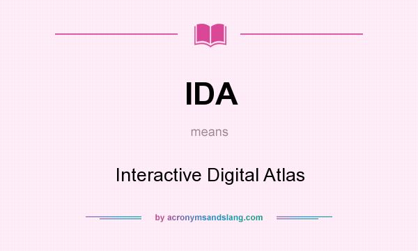 What does IDA mean? It stands for Interactive Digital Atlas