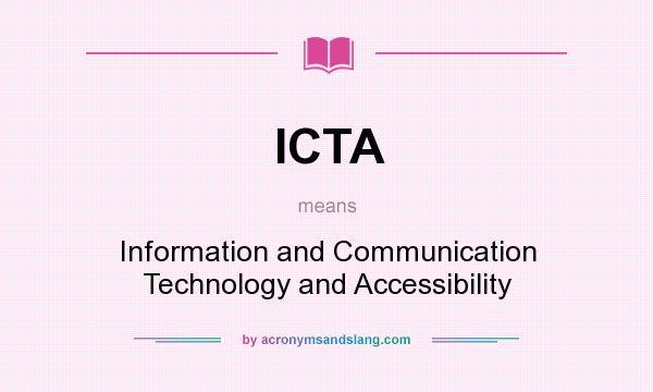 What does ICTA mean? It stands for Information and Communication Technology and Accessibility