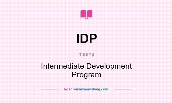 What does IDP mean? It stands for Intermediate Development Program