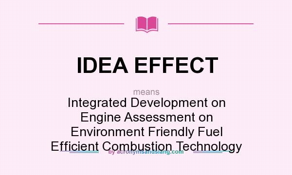 What does IDEA EFFECT mean? It stands for Integrated Development on Engine Assessment on Environment Friendly Fuel Efficient Combustion Technology