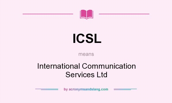 What does ICSL mean? It stands for International Communication Services Ltd