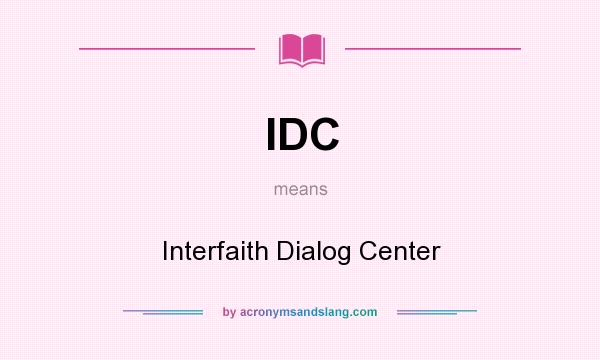 What does IDC mean? It stands for Interfaith Dialog Center