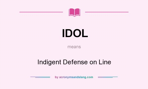 What does IDOL mean? It stands for Indigent Defense on Line