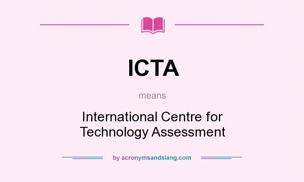 What does ICTA mean? It stands for International Centre for Technology Assessment