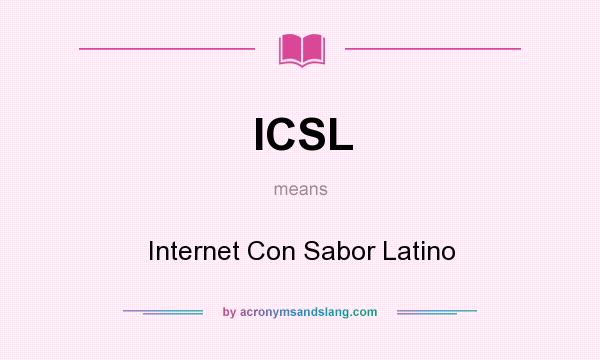 What does ICSL mean? It stands for Internet Con Sabor Latino