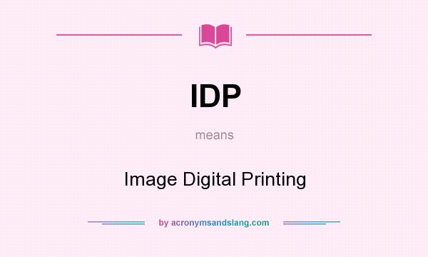 What does IDP mean? It stands for Image Digital Printing