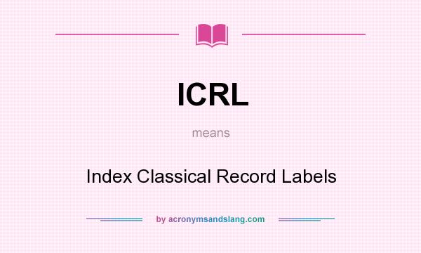 What does ICRL mean? It stands for Index Classical Record Labels