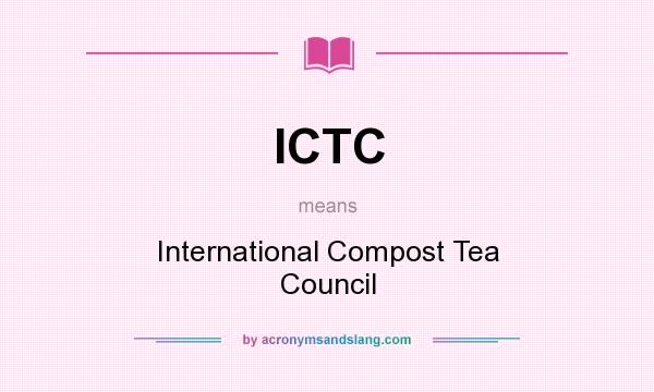 What does ICTC mean? It stands for International Compost Tea Council