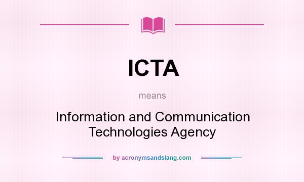 What does ICTA mean? It stands for Information and Communication Technologies Agency