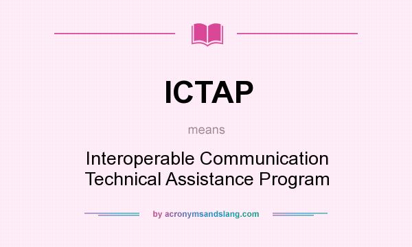 What does ICTAP mean? It stands for Interoperable Communication Technical Assistance Program