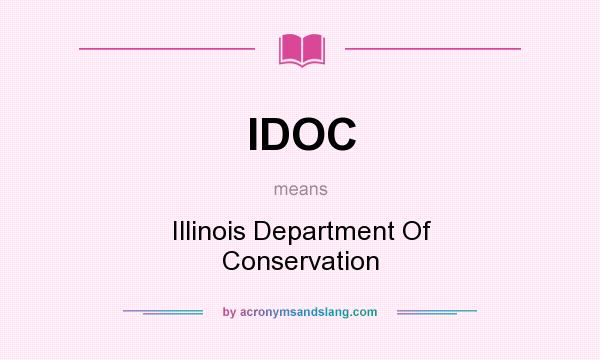 What does IDOC mean? It stands for Illinois Department Of Conservation