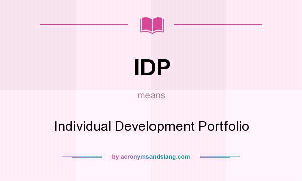 What does IDP mean? It stands for Individual Development Portfolio