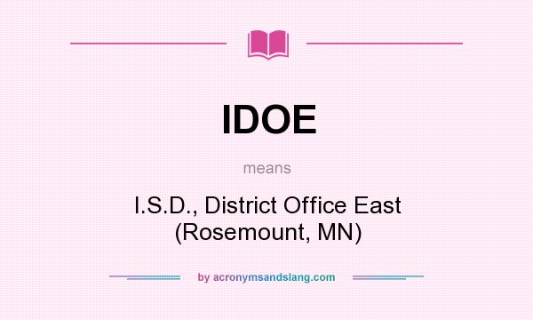 What does IDOE mean? It stands for I.S.D., District Office East (Rosemount, MN)