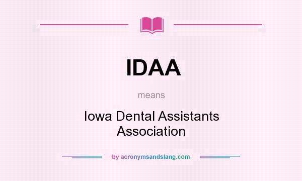 What does IDAA mean? It stands for Iowa Dental Assistants Association