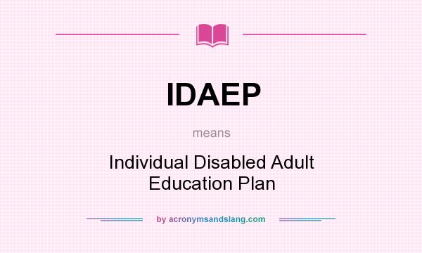 What does IDAEP mean? It stands for Individual Disabled Adult Education Plan
