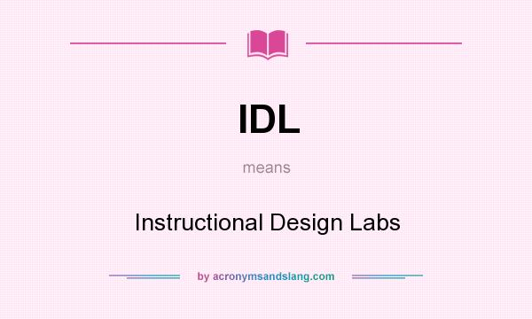 What does IDL mean? It stands for Instructional Design Labs