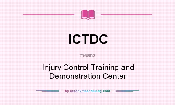 What does ICTDC mean? It stands for Injury Control Training and Demonstration Center