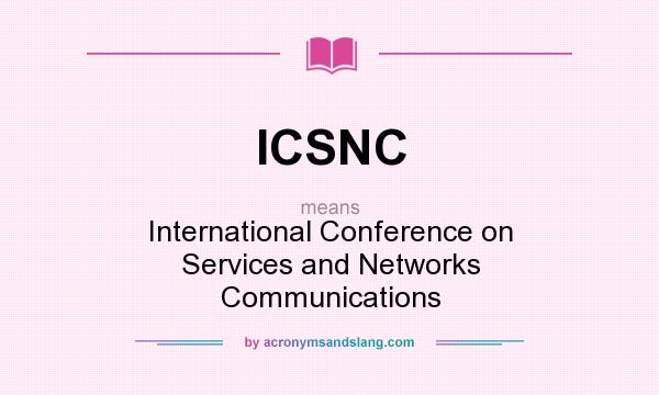 What does ICSNC mean? It stands for International Conference on Services and Networks Communications