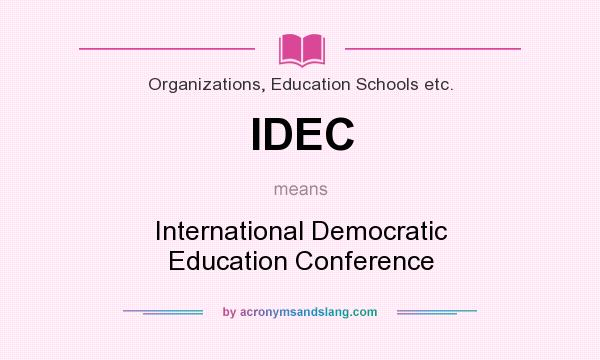 What does IDEC mean? It stands for International Democratic Education Conference