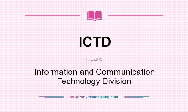 What does ICTD mean? It stands for Information and Communication Technology Division