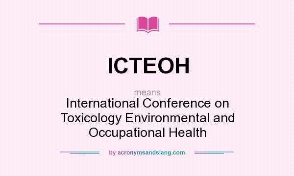 What does ICTEOH mean? It stands for International Conference on Toxicology Environmental and Occupational Health