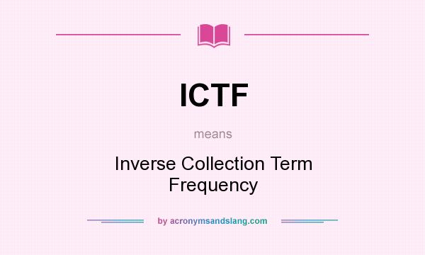 What does ICTF mean? It stands for Inverse Collection Term Frequency